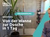 Altersgerechte Dusche in Rekordzeit: Wanne raus, Dusche rein